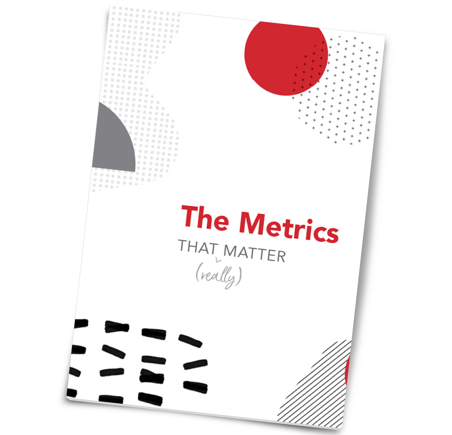 The mock-up of a cover to a guide titled "The Metrics that Really Matter"